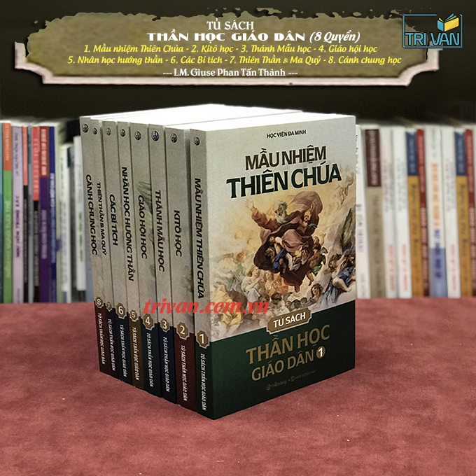 Tủ sách Thần Học Giáo Dân (Bộ 8 cuốn): Mầu nhiệm Thiên Chúa - Kitô học - Thánh Mẫu học - Giáo hội học - Nhân học hướng thần - Các Bí Tích - Thiên thần và Ma quỷ - Cánh chung học