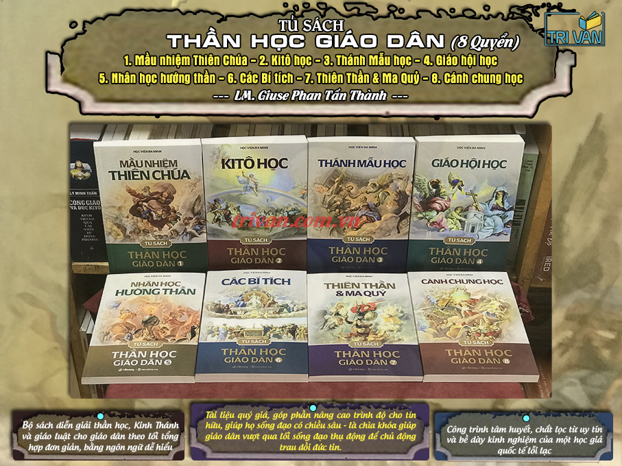 Tủ sách Thần Học Giáo Dân (Bộ 8 cuốn): Mầu nhiệm Thiên Chúa - Kitô học - Thánh Mẫu học - Giáo hội học - Nhân học hướng thần - Các Bí Tích - Thiên thần và Ma quỷ - Cánh chung học