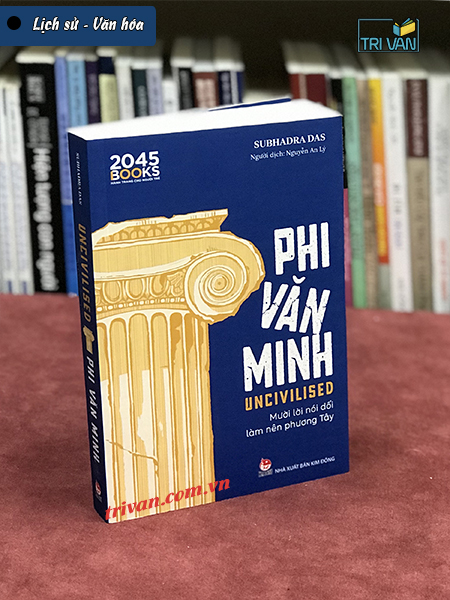 Uncivilised - Phi Văn Minh - Mười Lời Nói Dối Làm Nên Phương Tây