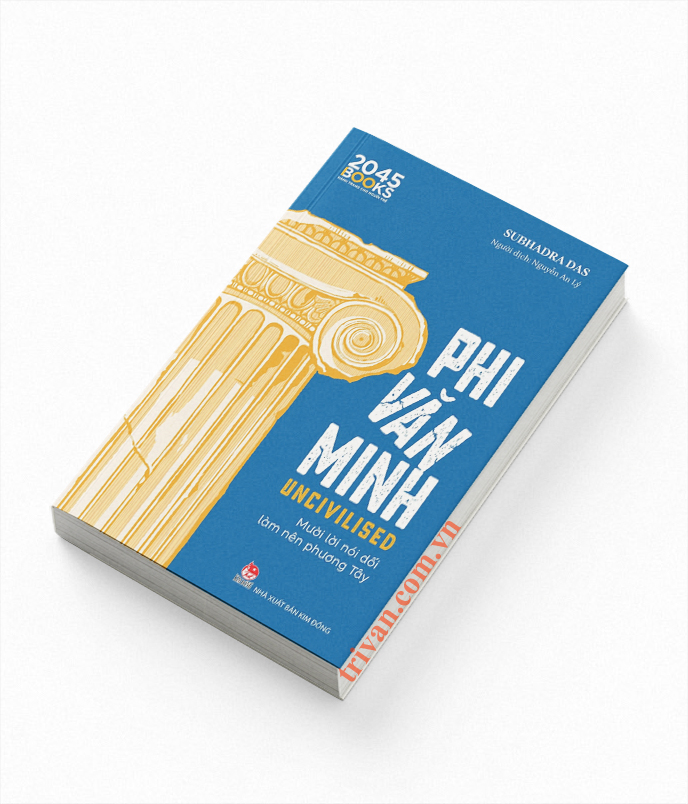 Uncivilised - Phi Văn Minh - Mười Lời Nói Dối Làm Nên Phương Tây