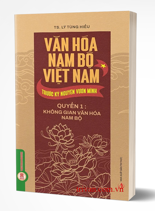 Văn Hóa Nam Bộ Việt Nam Trước Kỷ Nguyên Vươn Mình - Quyển 1: Không Gian Văn Hóa Nam Bộ