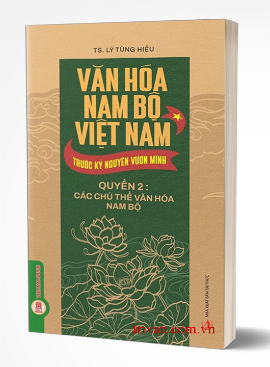 Văn Hóa Nam Bộ Việt Nam Trước Kỷ Nguyên Vươn Mình - Quyển 2: Các Chủ Thể Văn Hóa Nam Bộ