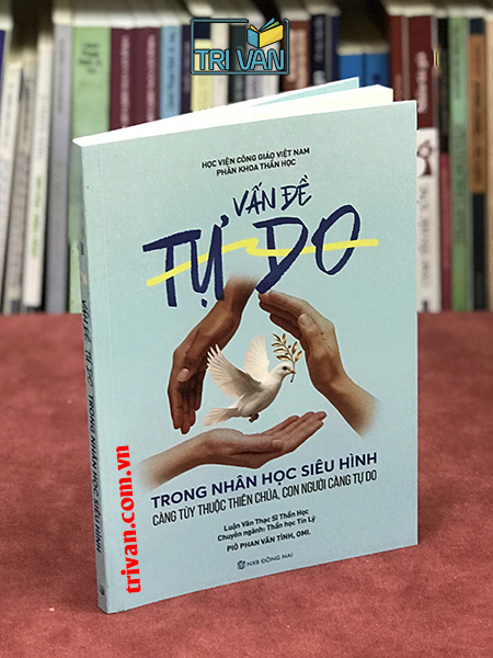 Vấn đề tự do trong nhân học siêu hình - Càng phụ thuộc Thiên Chúa, con người càng tự do - Piô Phan Văn Tình, OMI