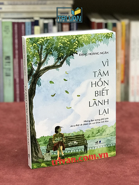 Vì tâm hồn biết lành lại - Những lầm tưởng phổ biến và sự thật về chăm sóc sức khỏe tinh thần - Đặng Hoàng Ngân