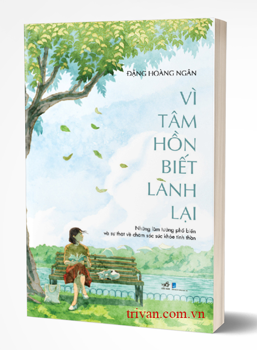 Vì tâm hồn biết lành lại - Những lầm tưởng phổ biến và sự thật về chăm sóc sức khỏe tinh thần - Đặng Hoàng Ngân