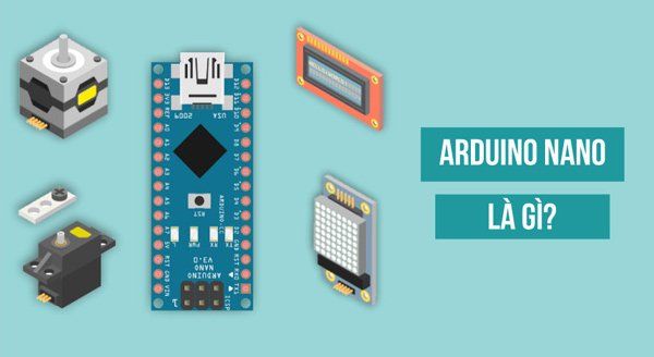 Arduino Nano là gì? Tại sao gọi là bảng mạch của tương lai?
