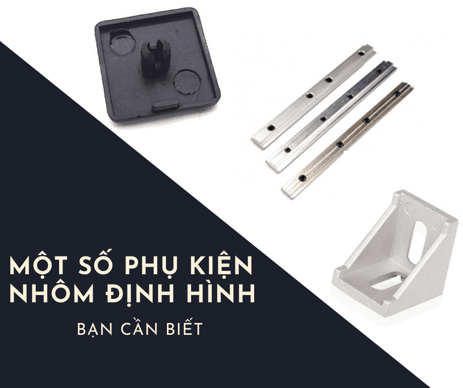 MỘT SỐ PHỤ KIỆN NHÔM ĐỊNH HÌNH BẠN CẦN BIẾT
