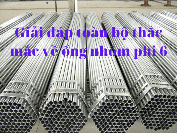 Giải đáp toàn bộ thắc mắc về ống nhôm phi 6