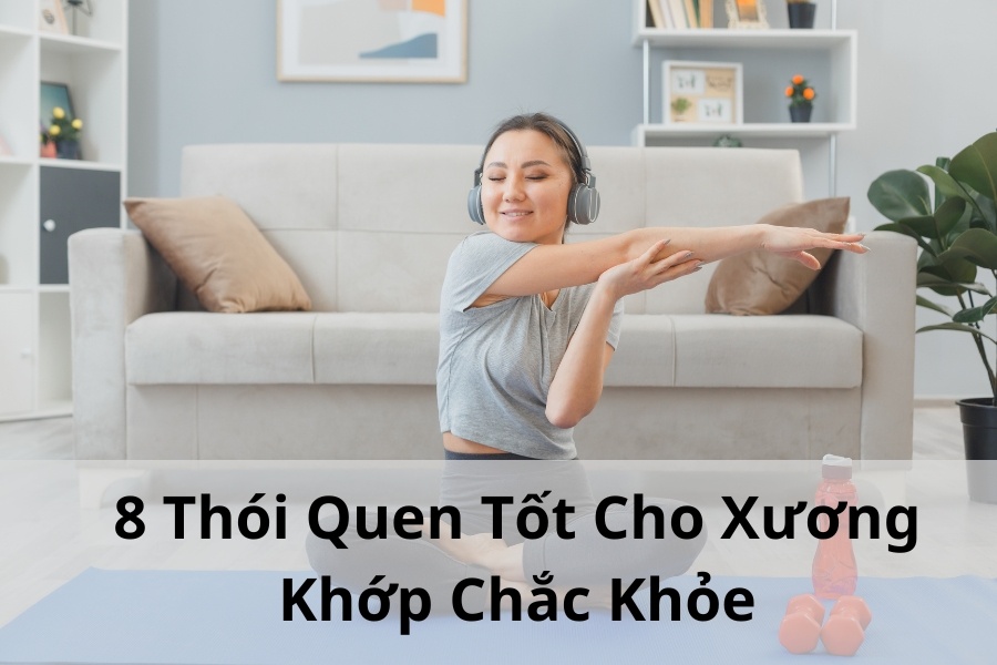 8 Thói Quen Tốt Cho Xương Khớp Chắc Khỏe