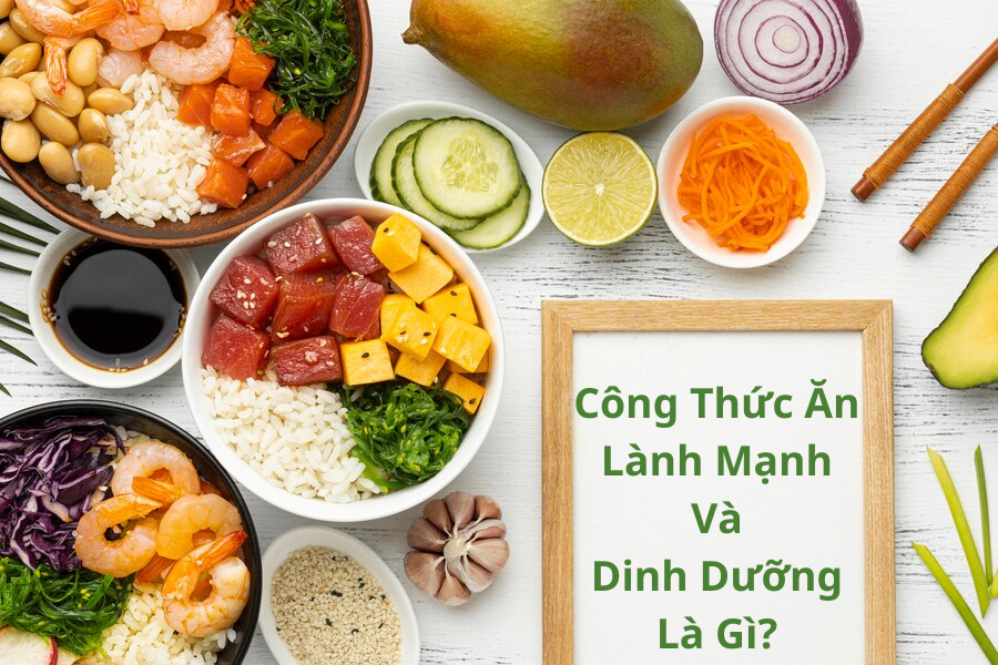 Công Thức Ăn Lành Mạnh và Dinh Dưỡng Là Gì?