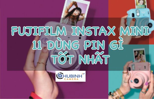 Máy ảnh Fujifilm instax mini 11 dùng pin gì tốt .