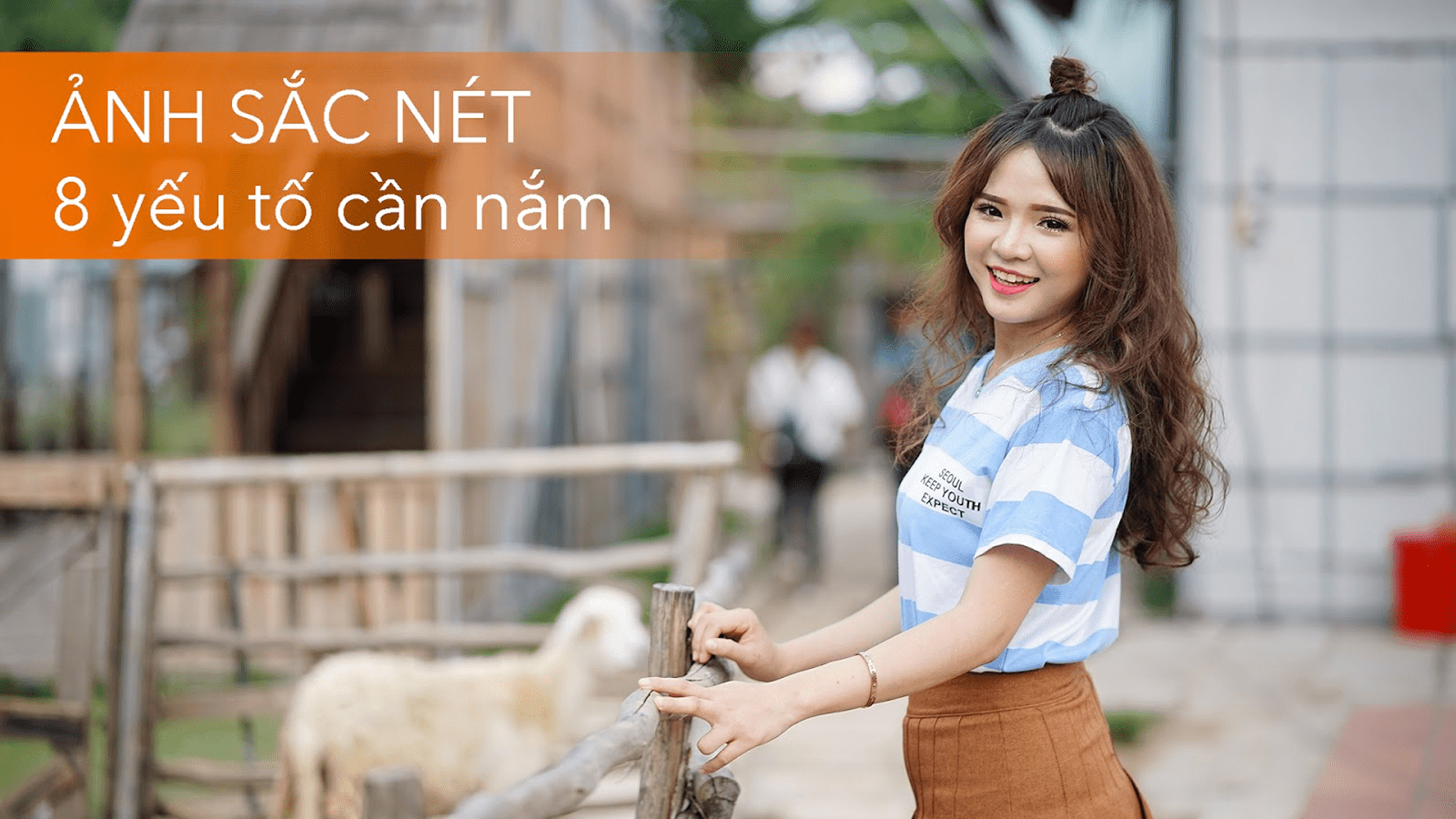 ẢNH SẮC NÉT VỚI 8 YẾU TỐ QUYẾT ĐỊNH