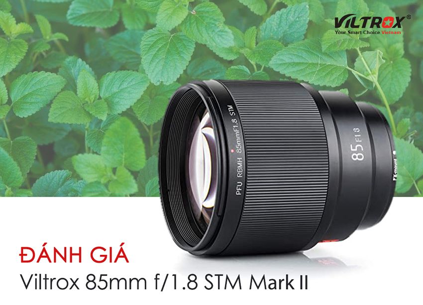 ĐÁNH GIÁ ỐNG KÍNH VILTROX 85MM F/1.8 STM MARK II