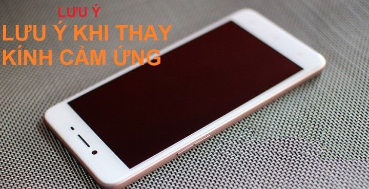 Lưu ý khi thay kính cảm ứng