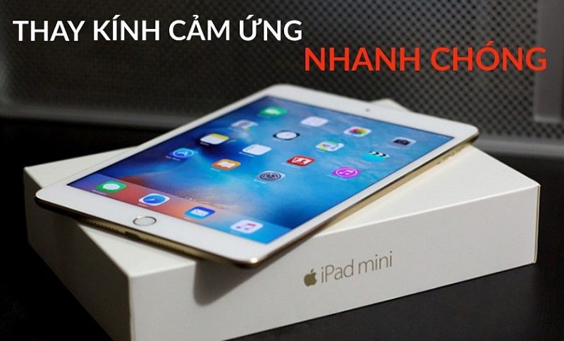 Địa chỉ thay kính ipad mini 4 nhanh chóng