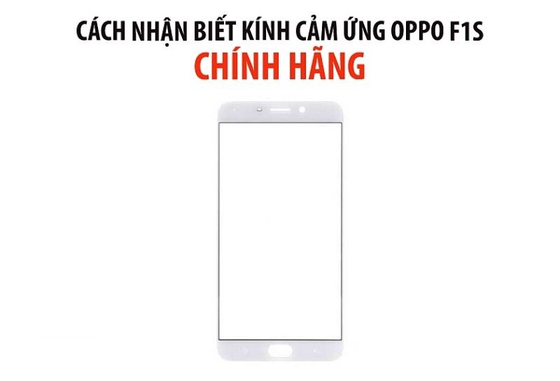 Cách nhận biết kính cảm ứng oppo f1s