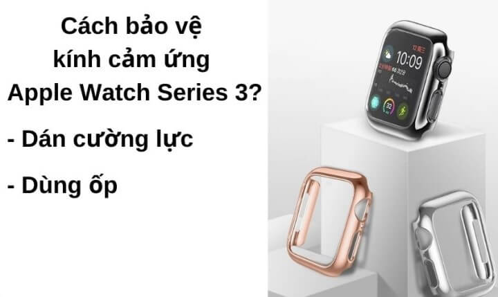 cách bảo vệ mặt kính apple watch series 3