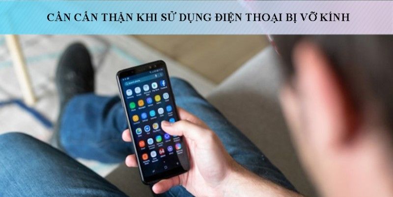 Lưu ý khi điện thoại vỡ kính