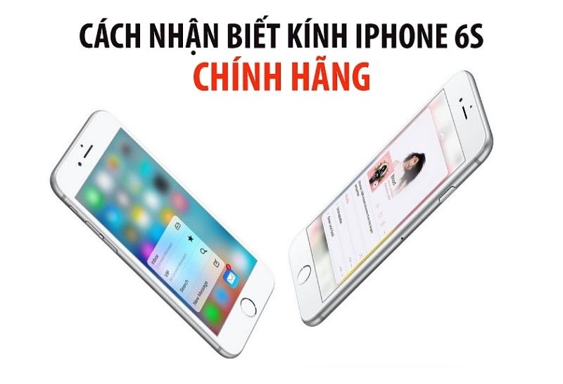 Cách nhận biết mặt kính iphone 6s chính hãng