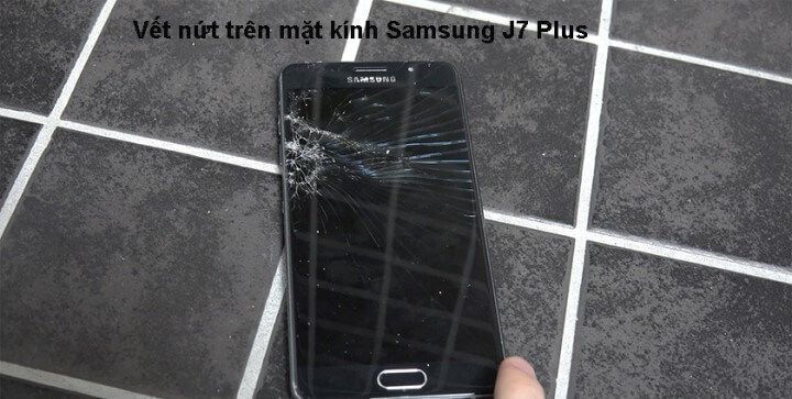 Dấu hiệu mặt kính samsung j7 plus bị hỏng