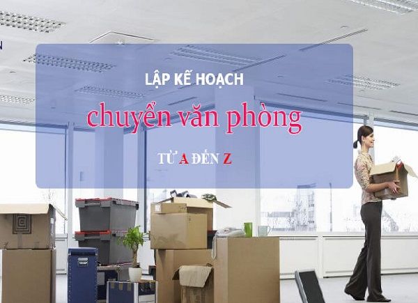 9 bước lập kế hoạch chuyển văn phòng từ A đến Z