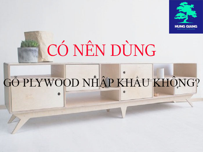 Đồ nội thất bằng gỗ plywood nhập khẩu