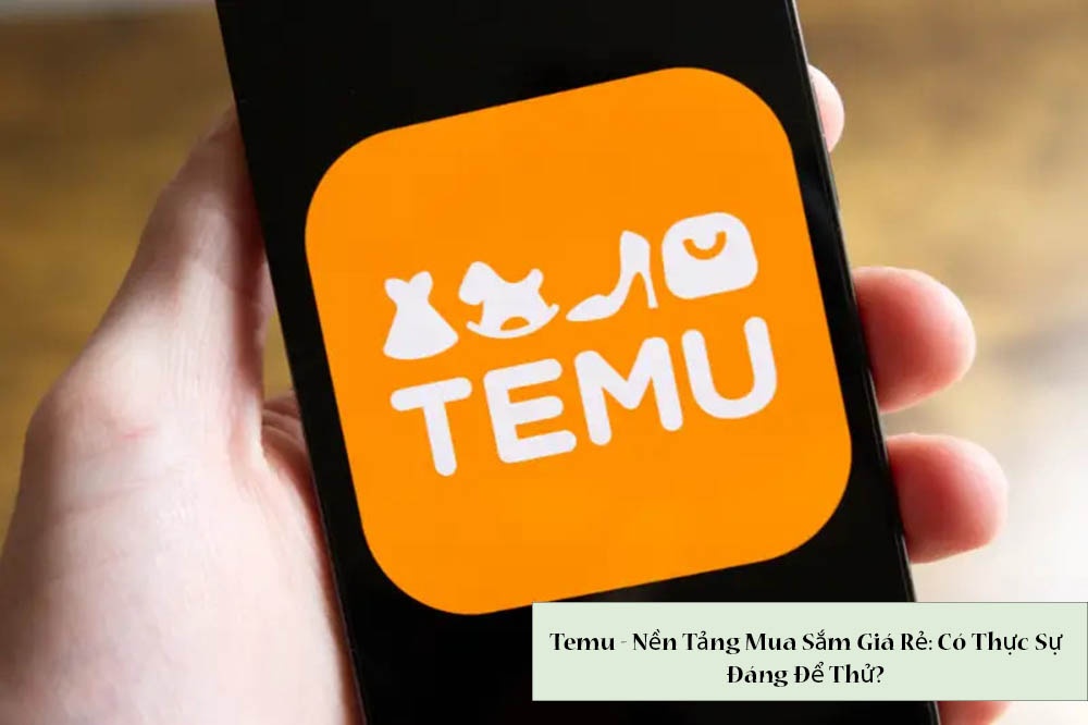 Temu - Nền Tảng Mua Sắm Giá Rẻ: Có Thực Sự Đáng Để Thử?