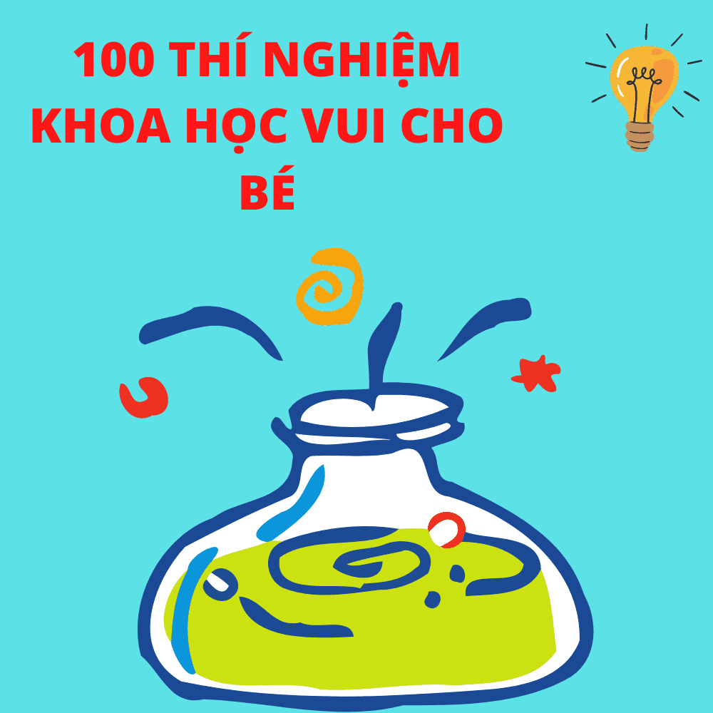 Tổng hợp 100 thí nghiệm khoa học thú vị dành cho trẻ em