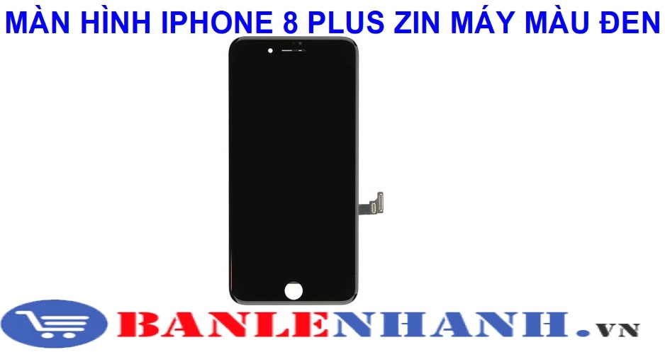 MÀN HÌNH IPHONE 8 PLUS ZIN MÁY MÀU ĐEN