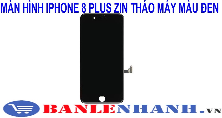 MÀN HÌNH IPHONE 8 PLUS ZIN THÁO MÁY MÀU ĐEN