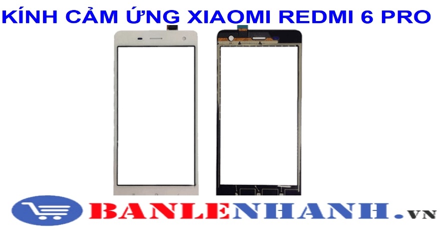 KÍNH CẢM ỨNG XIAOMI REDMI 6 PRO