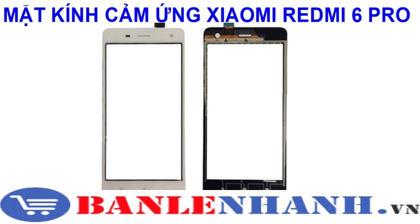 MẶT KÍNH CẢM ỨNG XIAOMI REDMI 6 PRO