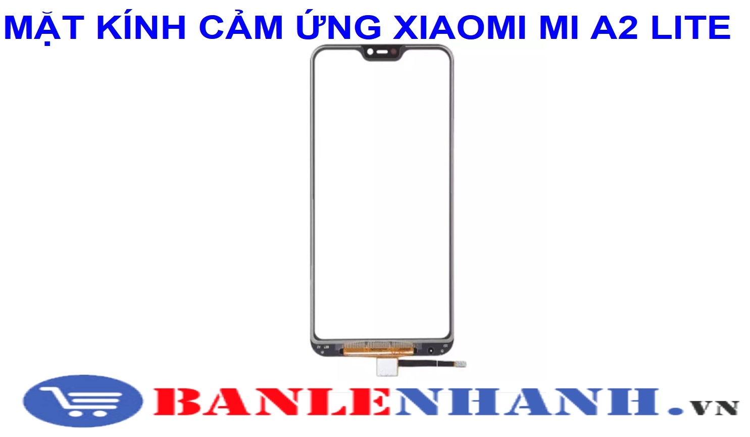 MẶT KÍNH CẢM ỨNG XIAOMI MI A2 LITE