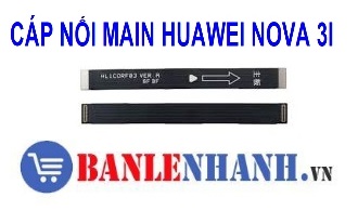 CÁP NỐI MAIN HUAWEI NOVA 3I