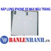 NẮP LƯNG IPHONE XS MAX MÀU TRẮNG