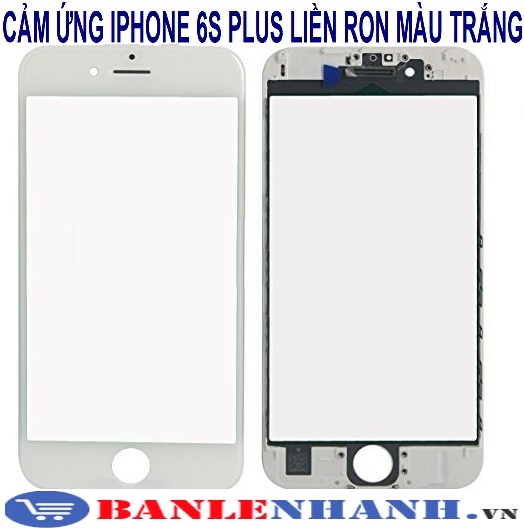 CẢM ỨNG IPHONE 6S PLUS LIỀN RON MÀU TRẮNG