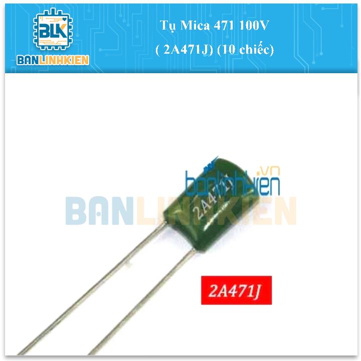 Tụ Mica 471 100V ( 2A471J) (10 chiếc)