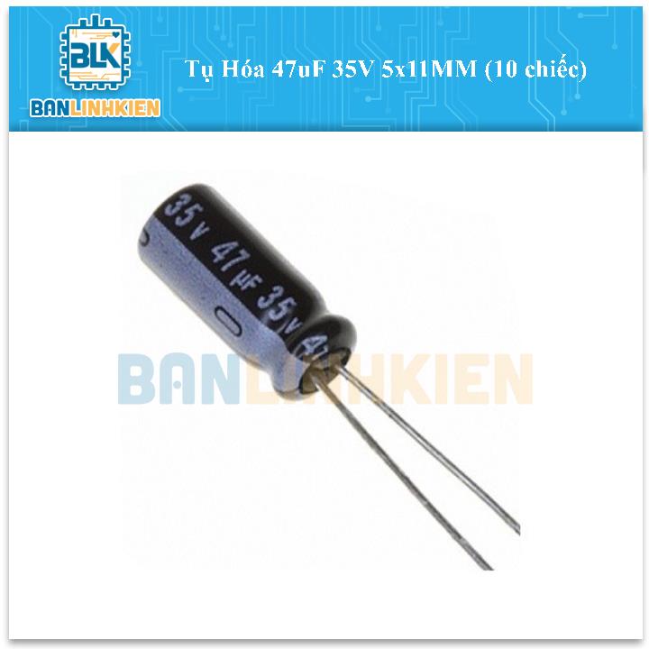 Tụ Hóa 47uF 35V 5x11MM (10 chiếc)