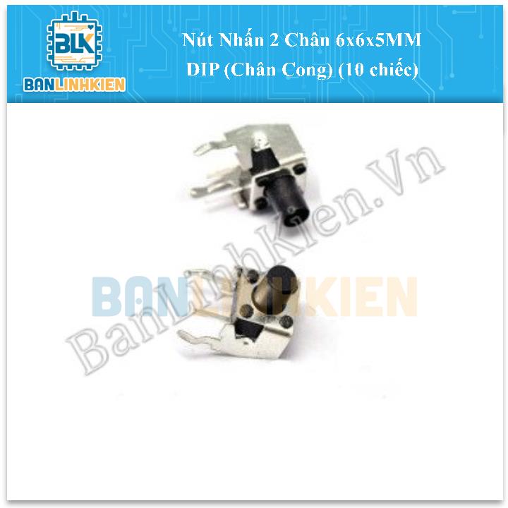 Nút Nhấn 2 Chân 6x6x5MM DIP (Chân Cong) (10 chiếc)