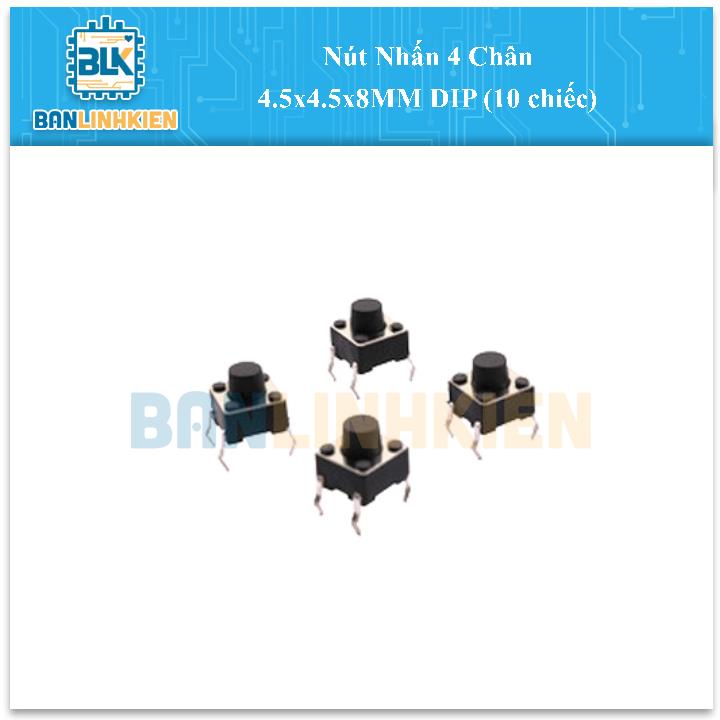 Nút Nhấn 4 Chân 4.5x4.5x8MM DIP (10 chiếc)