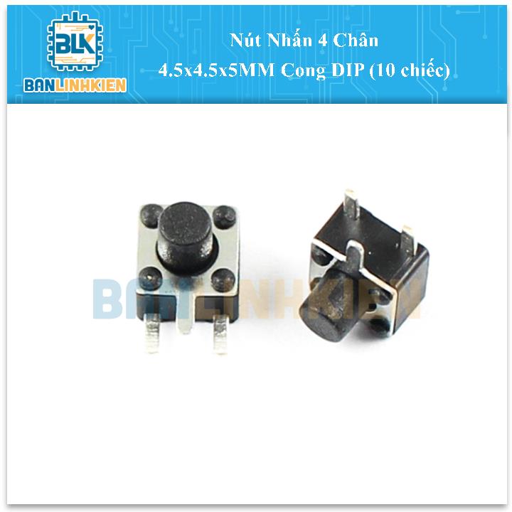 Nút Nhấn 4 Chân 4.5x4.5x5MM Cong DIP (10 chiếc)