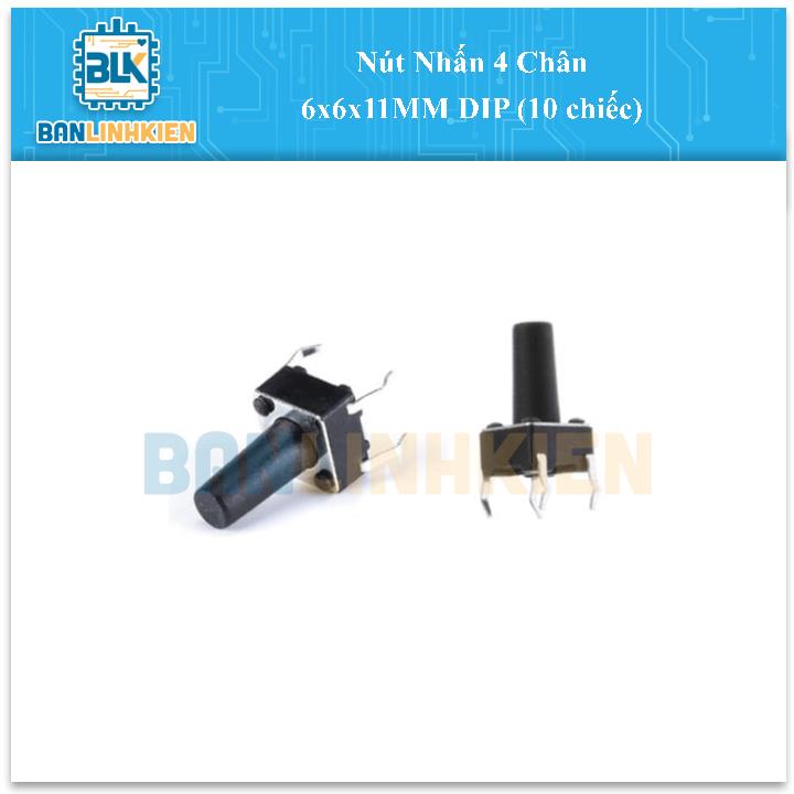 Nút Nhấn 4 Chân 6x6x11MM DIP (10 chiếc)