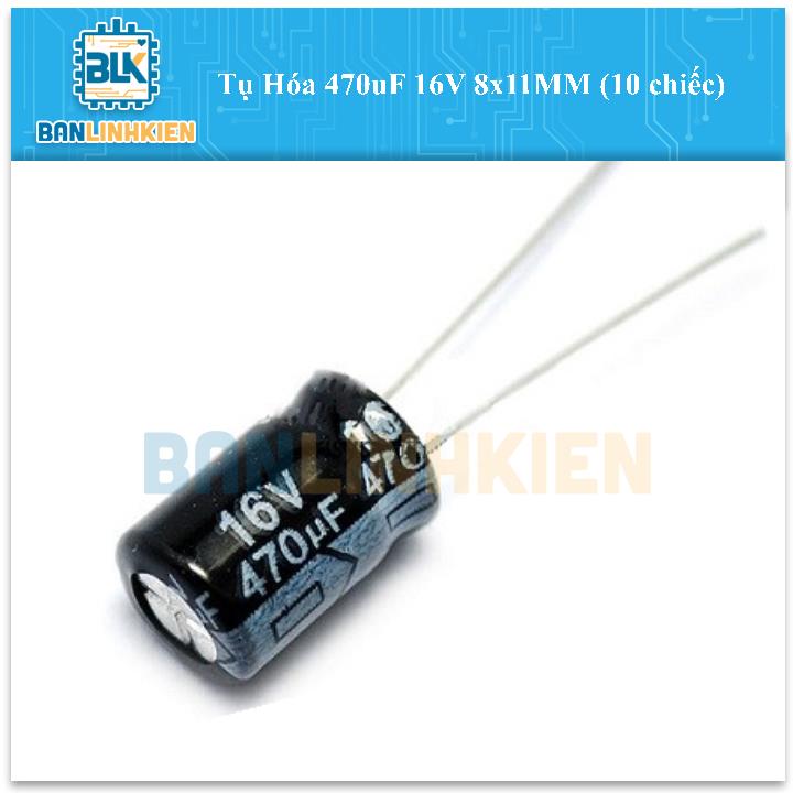 Tụ Hóa 470uF 16V 8x11MM (10 chiếc)