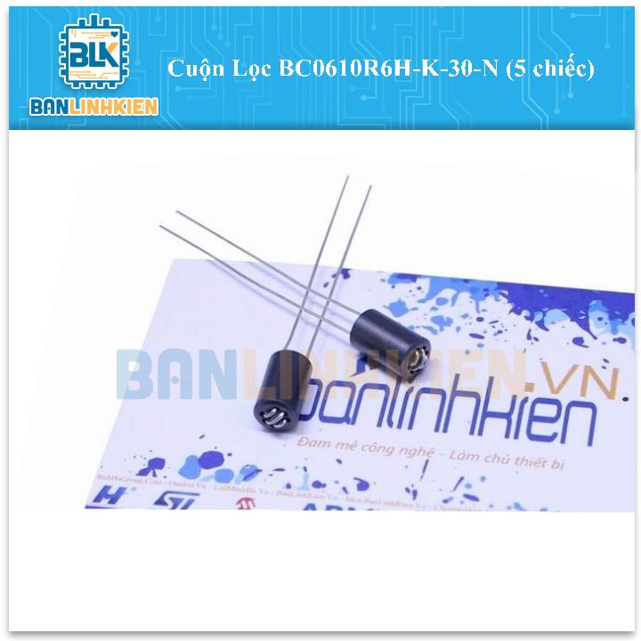 Cuộn Lọc BC0610R6H-K-30-N (5 chiếc)