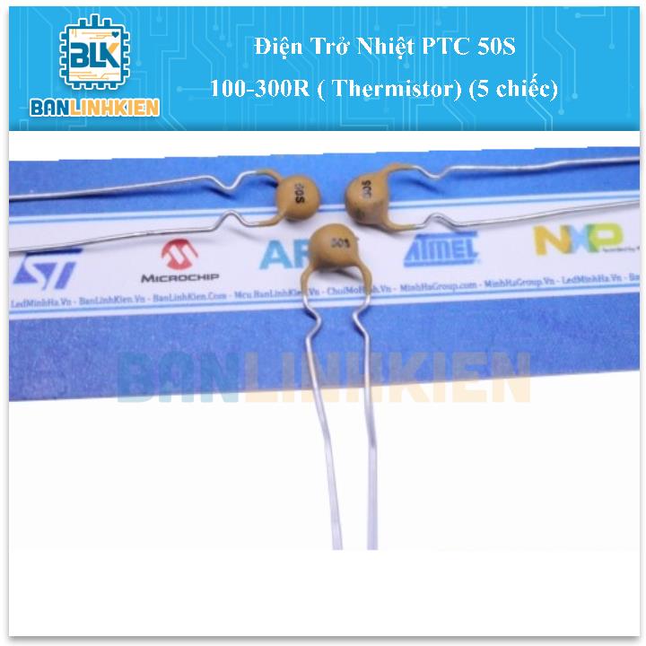 Điện Trở Nhiệt PTC 50S 100-300R ( Thermistor) (5 chiếc)