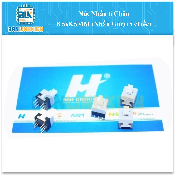 Nút Nhấn 6 Chân 8.5x8.5MM (Nhấn Giữ) (5 chiếc)