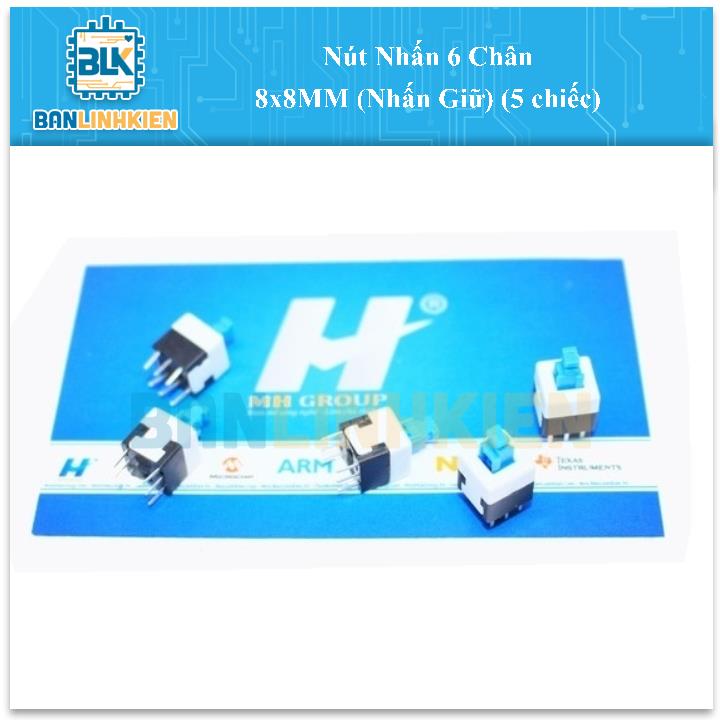 Nút Nhấn 6 Chân 8x8MM (Nhấn Giữ) (5 chiếc)