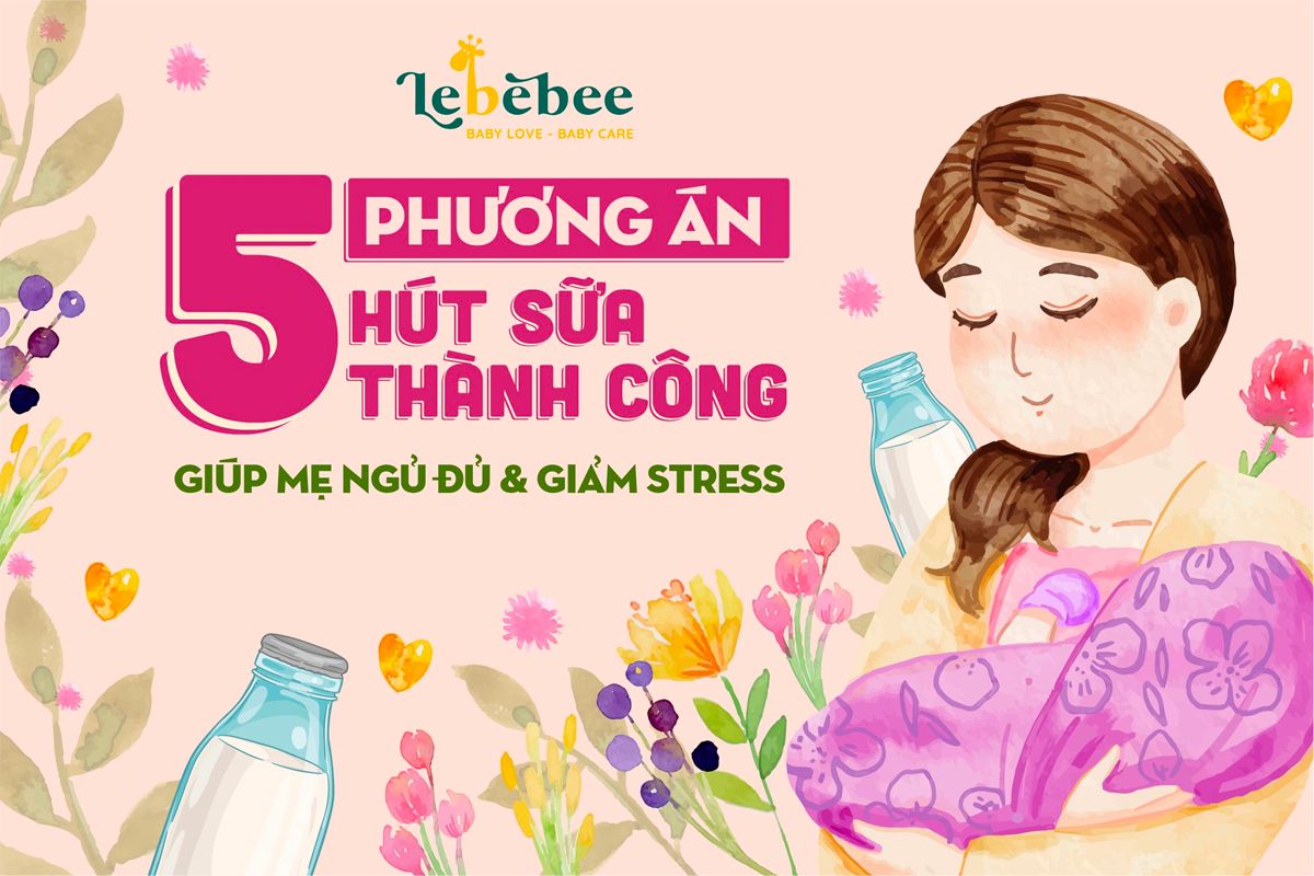 Kinh nghiệm hút sữa thành công cho các mẹ