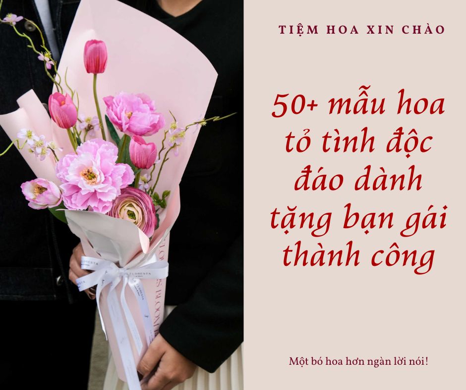 50+ mẫu hoa tỏ tình độc đáo dành tặng bạn gái thành công