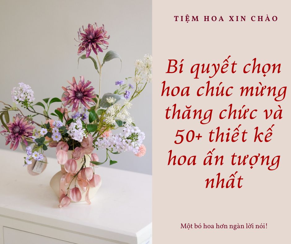 Bí quyết chọn hoa chúc mừng thăng chức và 50+ thiết kế hoa ấn tượng nhất